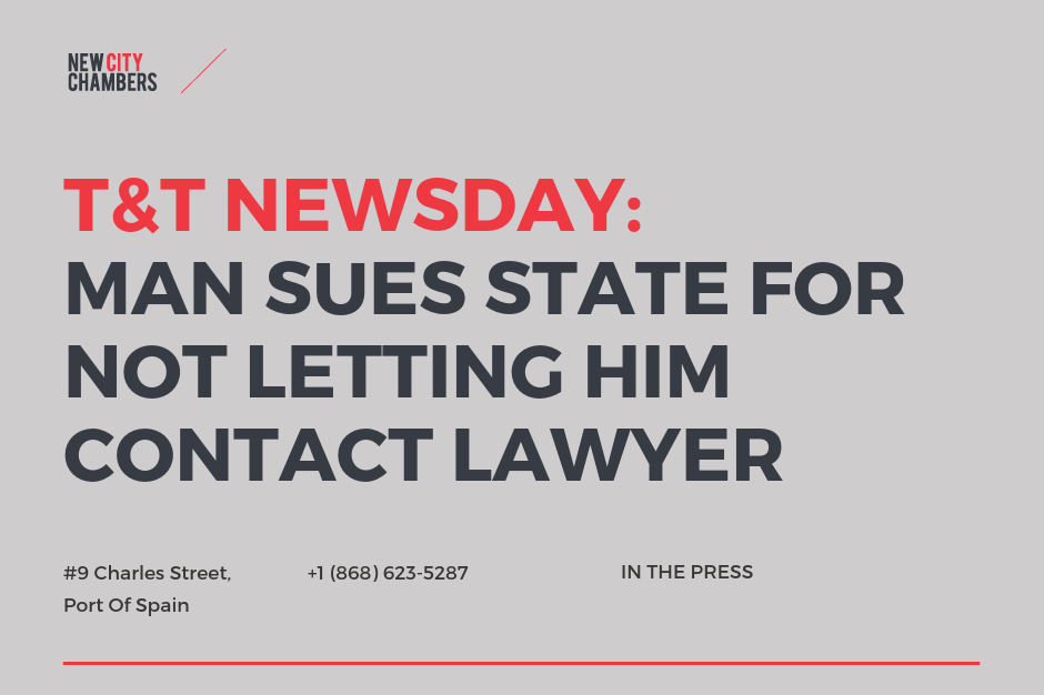 Trinidad and Tobago newsday: Man sues state for not letting him contact lawyer