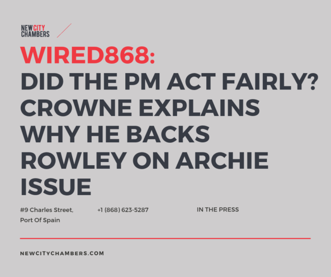 Wired868: Did the Prime Minister Act Fairly? Crowne explains why he backs Rowley on Archie Issue