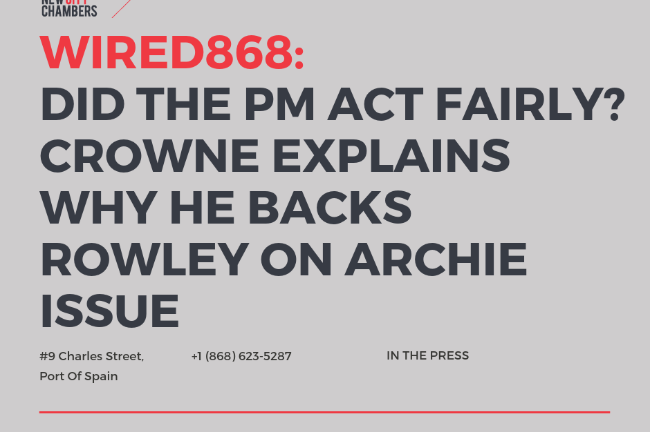 Wired868: Did the Prime Minister Act Fairly? Crowne explains why he backs Rowley on Archie Issue