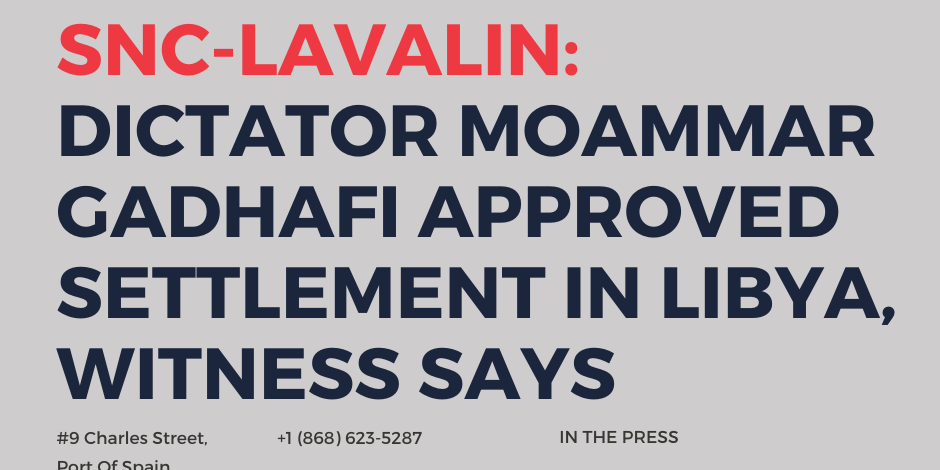 SNC-Lavalin: Dictator Moammar Gadhafi approved settlement in Libya, witness says