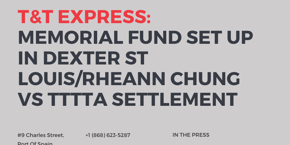 T&T Express: Memorial Fund set up in dexter St Louis/Rheann Chung vs TTTTA settlement