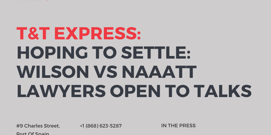 Trinidad & Tobago EXPRESS: Hoping to settle - Wilson vs NAAATT lawyers open to talks