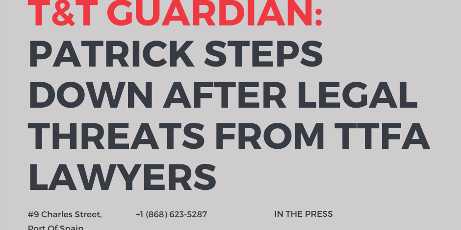 T&T Guardian reports Patrick steps down after legal threats from TTFA Lawyers