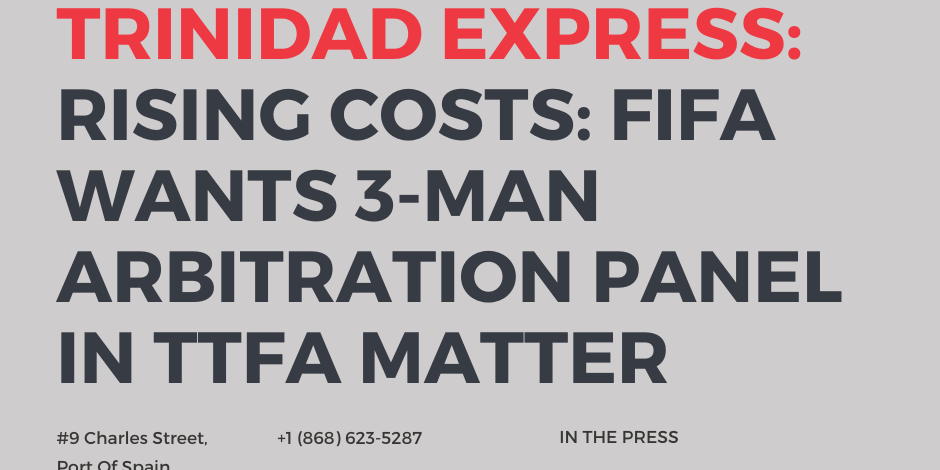 TRINIDAD EXPRESS: FIFA Wants 3 Man Arbitration Panel in TTFA Matter
