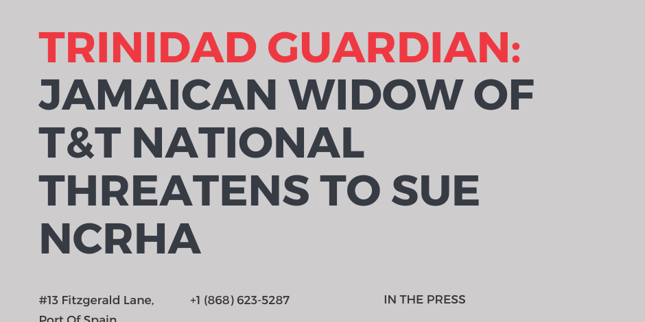 Trinidad Guardian: Jamaican widow of T&T national threatens to sue NCRHA
