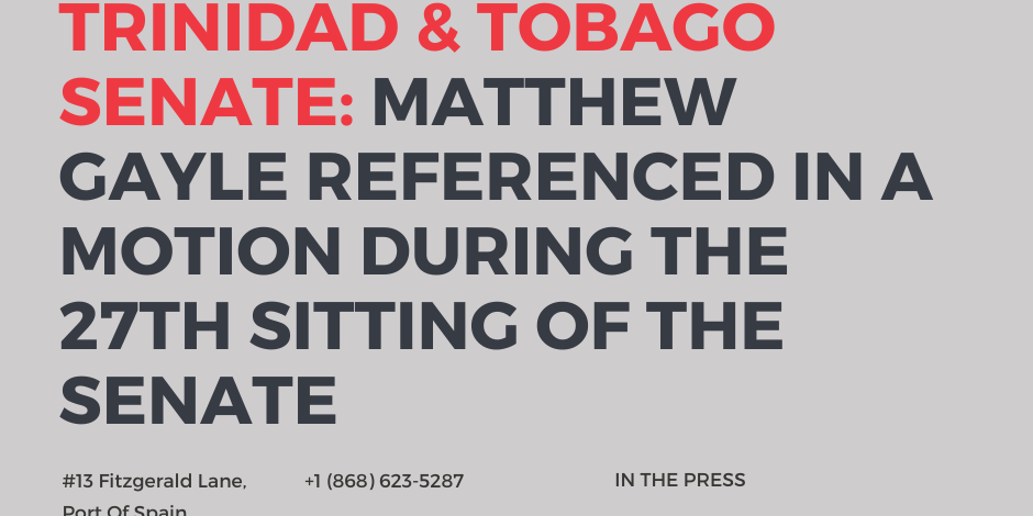 Trinidad & Tobago Senate: Matthew Gayle Referenced In A Motion During The 27th Sitting Of The Senate