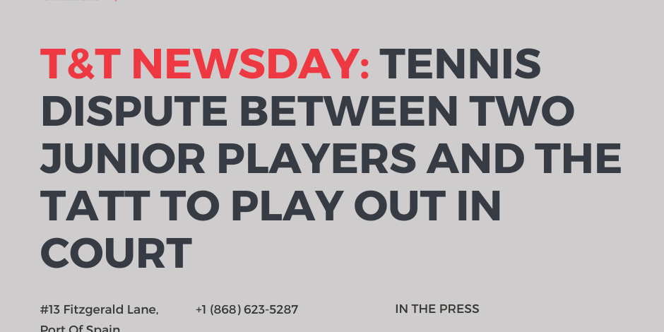 T&T NEWSDAY: Tennis Dispute Between Two Junior Players And The TATT To Play Out In Court